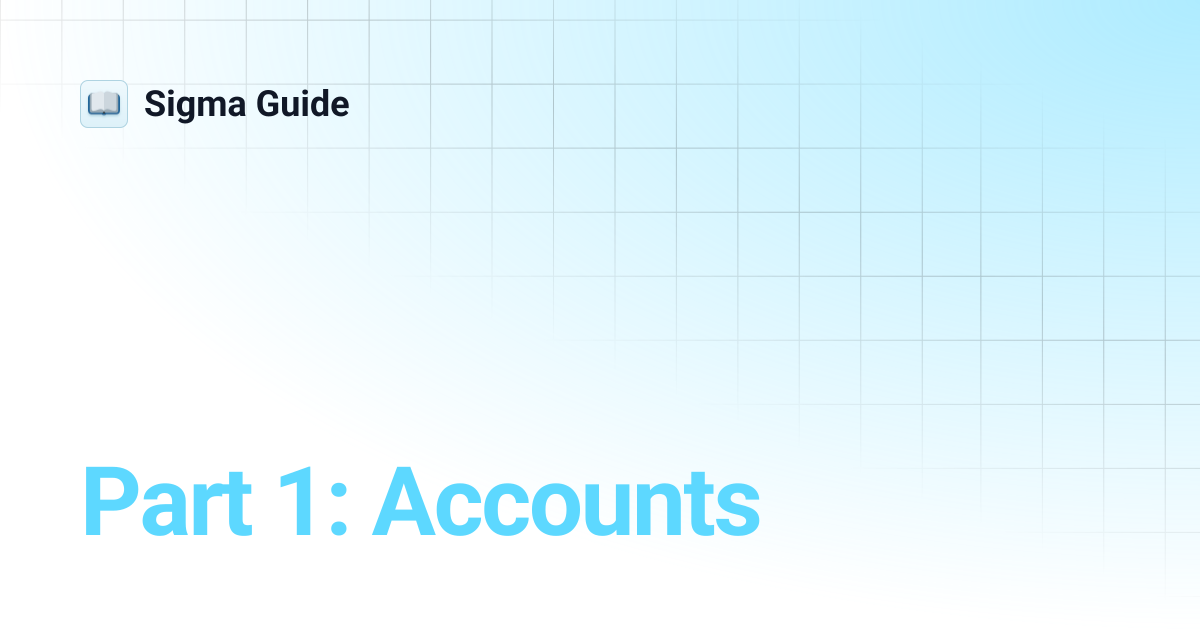Part 1: Accounts | Sigma Guide